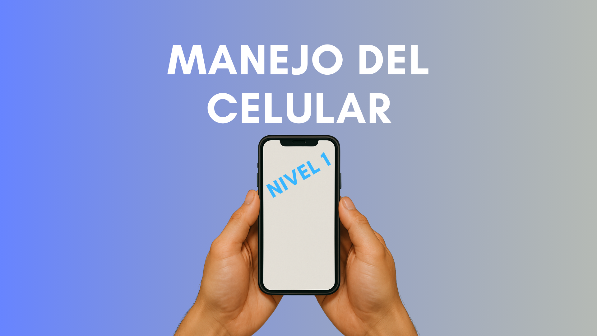 Manejo del Celular – Nivel 1